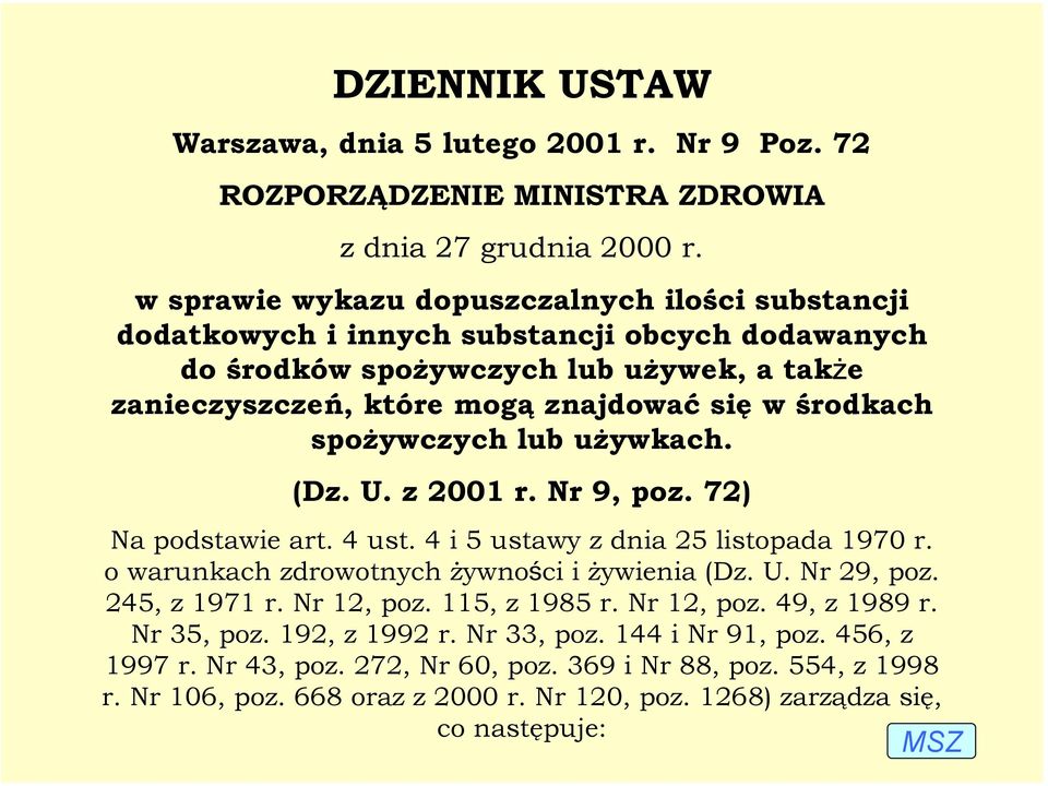 spożywczych lub używkach. (Dz. U. z 2001 r. Nr 9, poz. 72) Na podstawie art. 4 ust. 4 i 5 ustawy z dnia 25 listopada 1970 r. o warunkach zdrowotnych żywności i żywienia (Dz. U. Nr 29, poz.