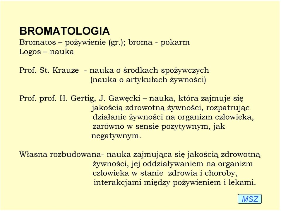 Gawęcki nauka, która zajmuje się jakością zdrowotną żywności, rozpatrując działanie żywności na organizm człowieka, zarówno w