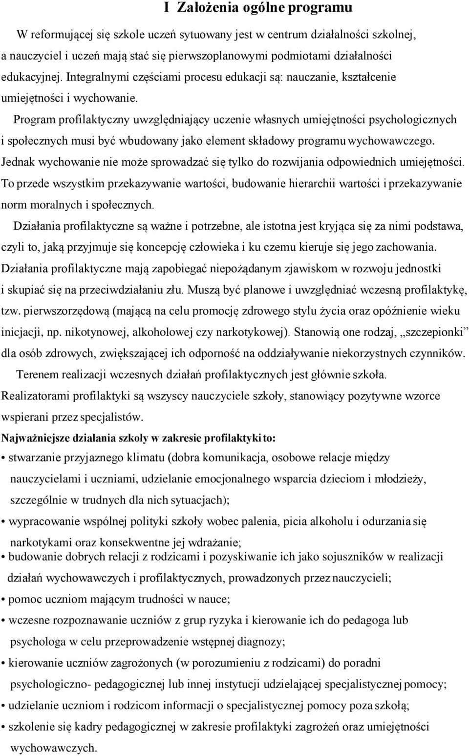 Program profilaktyczny uwzględniający uczenie własnych umiejętności psychologicznych i społecznych musi być wbudowany jako element składowy programu wychowawczego.