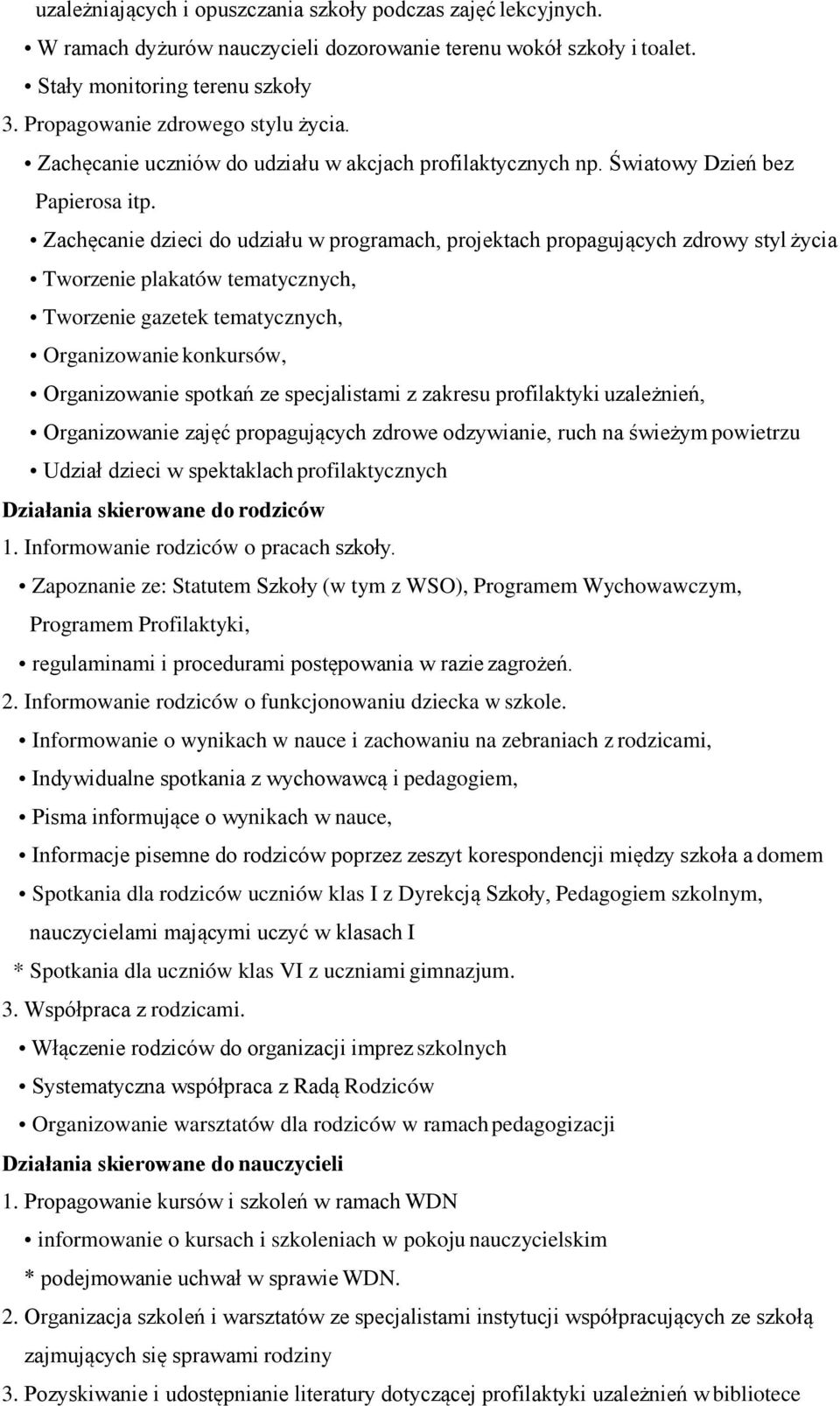 Zachęcanie dzieci do udziału w programach, projektach propagujących zdrowy styl życia Tworzenie plakatów tematycznych, Tworzenie gazetek tematycznych, Organizowanie konkursów, Organizowanie spotkań