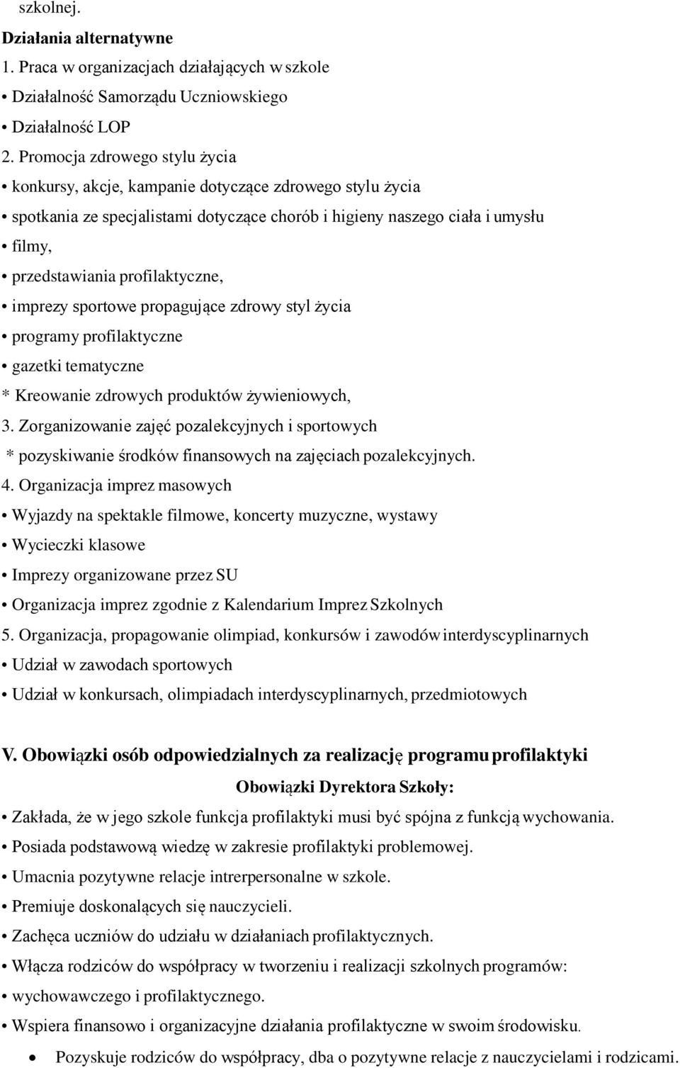 profilaktyczne, imprezy sportowe propagujące zdrowy styl życia programy profilaktyczne gazetki tematyczne * Kreowanie zdrowych produktów żywieniowych, 3.