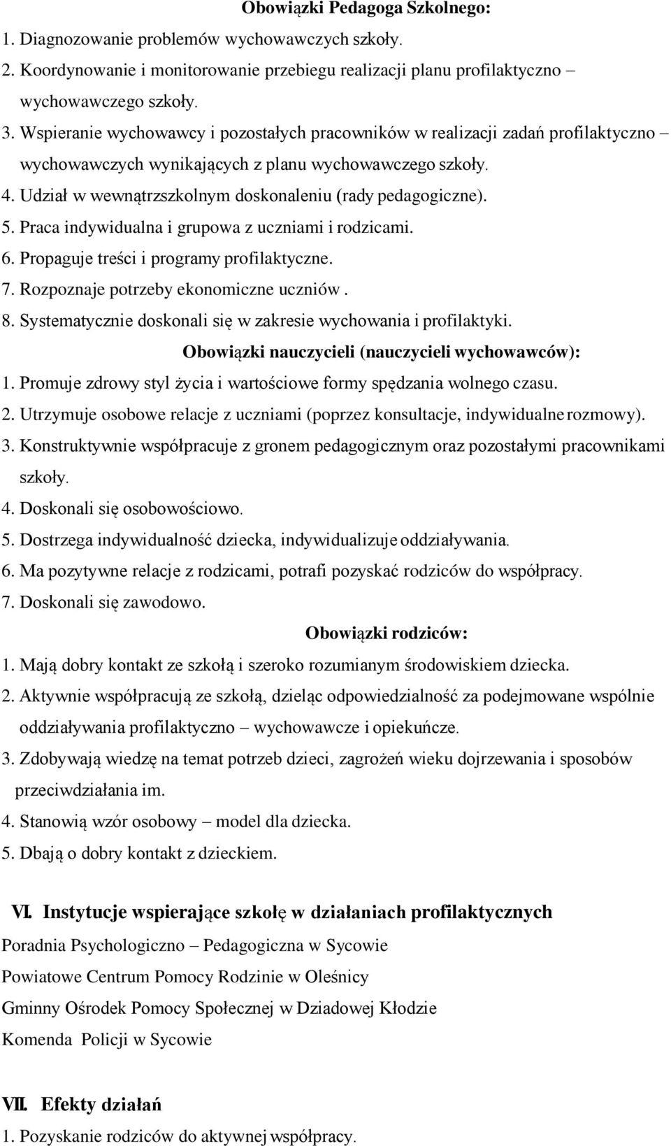 Udział w wewnątrzszkolnym doskonaleniu (rady pedagogiczne). 5. Praca indywidualna i grupowa z uczniami i rodzicami. 6. Propaguje treści i programy profilaktyczne. 7.