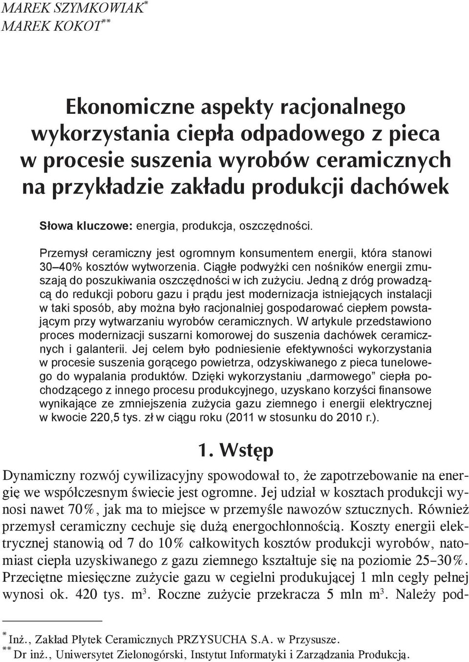 Jedną z dróg prowadzącą do redukcji poboru gazu i prądu jest modernizacja istniejących instalacji w taki sposób, aby można było racjonalniej gospodarować ciepłem powstającym przy wytwarzaniu wyrobów