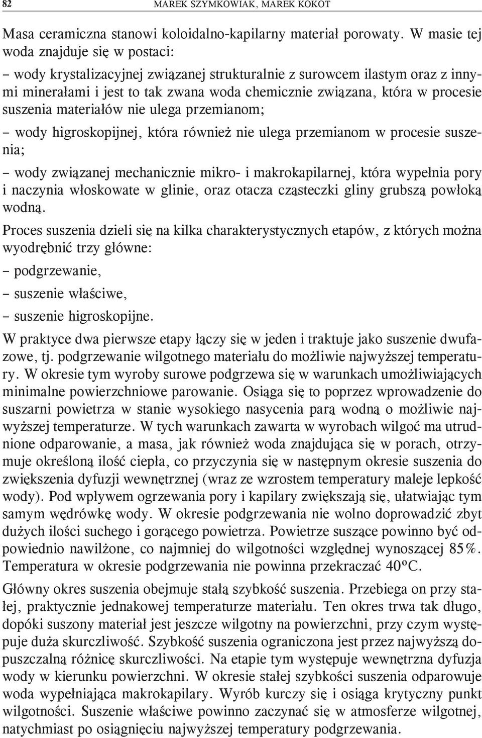 suszenia materiałów nie ulega przemianom; wody higroskopijnej, która również nie ulega przemianom w procesie suszenia; wody związanej mechanicznie mikro- i makrokapilarnej, która wypełnia pory i