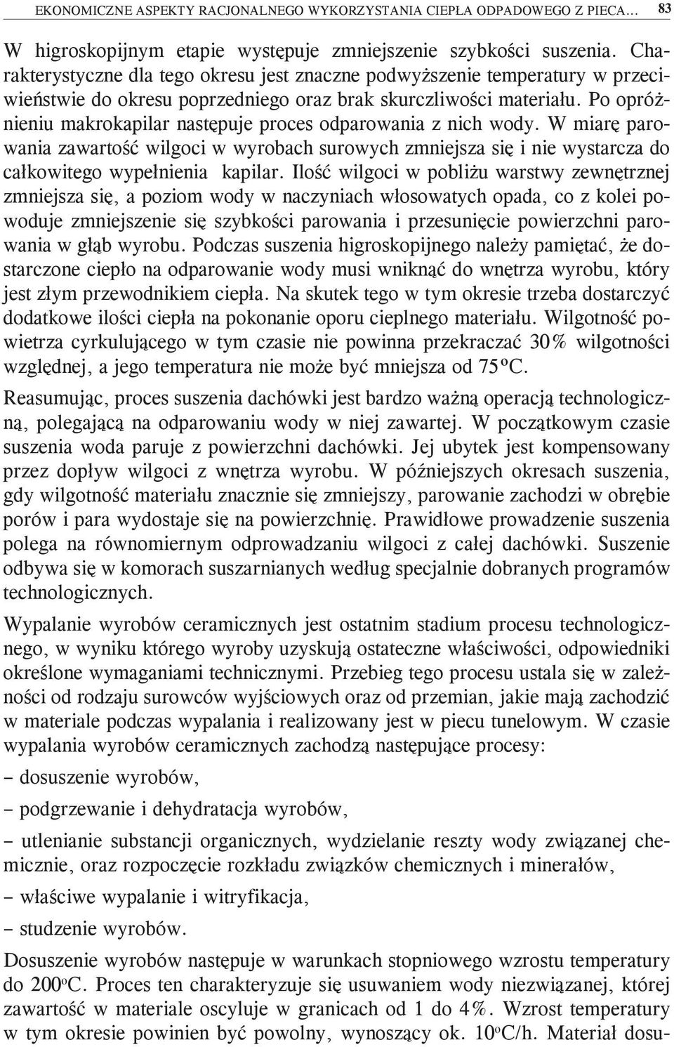 Po opróżnieniu makrokapilar następuje proces odparowania z nich wody. W miarę parowania zawartość wilgoci w wyrobach surowych zmniejsza się i nie wystarcza do całkowitego wypełnienia kapilar.