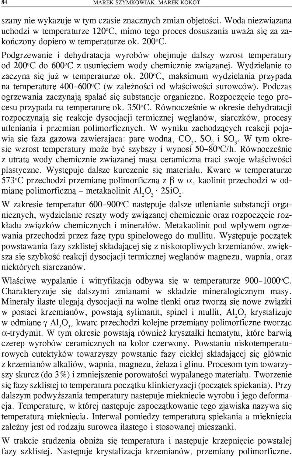 Podgrzewanie i dehydratacja wyrobów obejmuje dalszy wzrost temperatury od 200 o C do 600 o C z usunięciem wody chemicznie związanej. Wydzielanie to zaczyna się już w temperaturze ok.