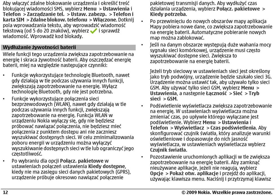 Wydłużanie żywotności baterii Wiele funkcji tego urządzenia zwiększa zapotrzebowanie na energię i skraca żywotność baterii.