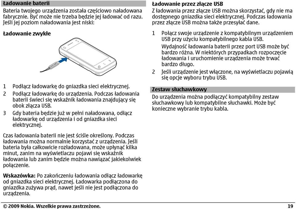 Podczas ładowania baterii świeci się wskaźnik ładowania znajdujący się obok złącza USB. 3 Gdy bateria będzie już w pełni naładowana, odłącz ładowarkę od urządzenia i od gniazdka sieci elektrycznej.