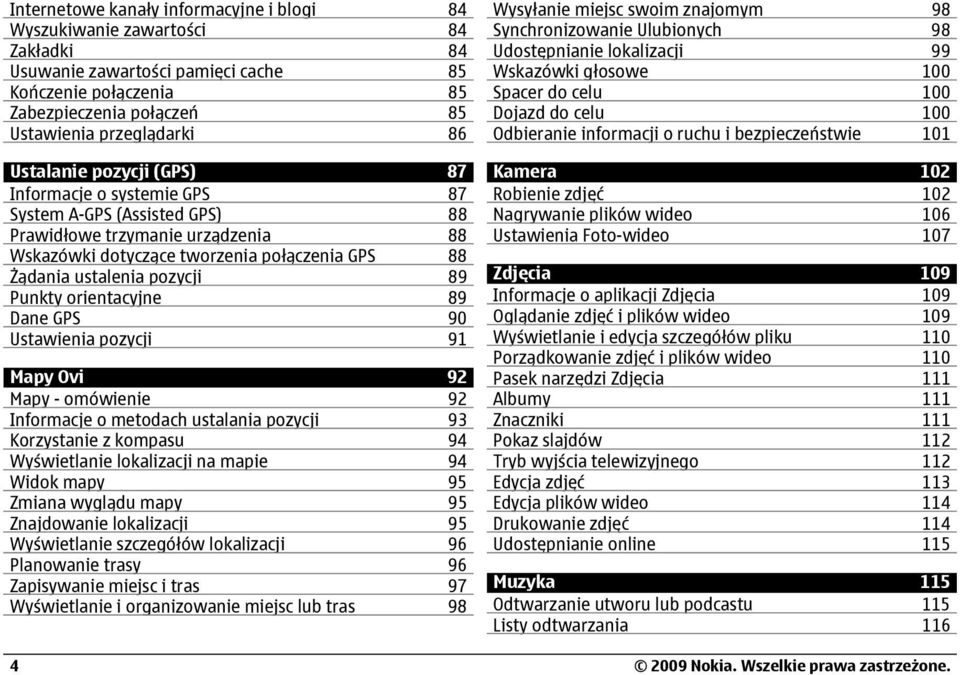 Punkty orientacyjne 89 Dane GPS 90 Ustawienia pozycji 91 Mapy Ovi 92 Mapy - omówienie 92 Informacje o metodach ustalania pozycji 93 Korzystanie z kompasu 94 Wyświetlanie lokalizacji na mapie 94 Widok