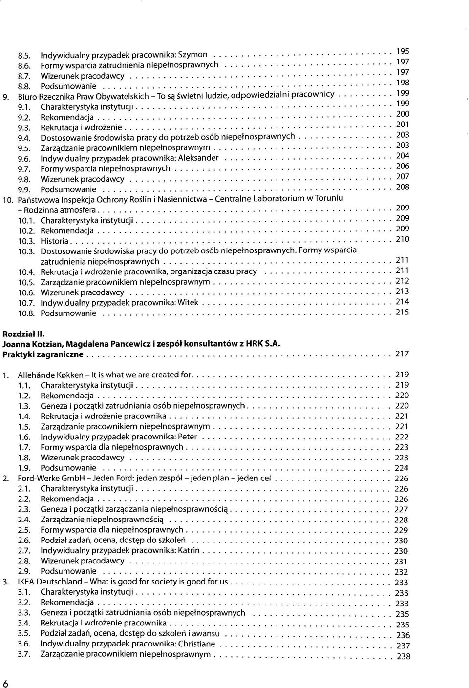 Dostosowanie srodowiska pracy do potrzeb osöb niepetnosprawnych 203 9.5. Zarzqdzanie pracownikiem niepetnosprawnym 203 9.6. Indywidualny przypadek pracownika: Aleksander 204 9.7.