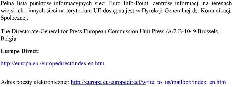 Komunikacji Społecznej: The Directorate-General for Press European Commission Unit Press /A/2 B-1049