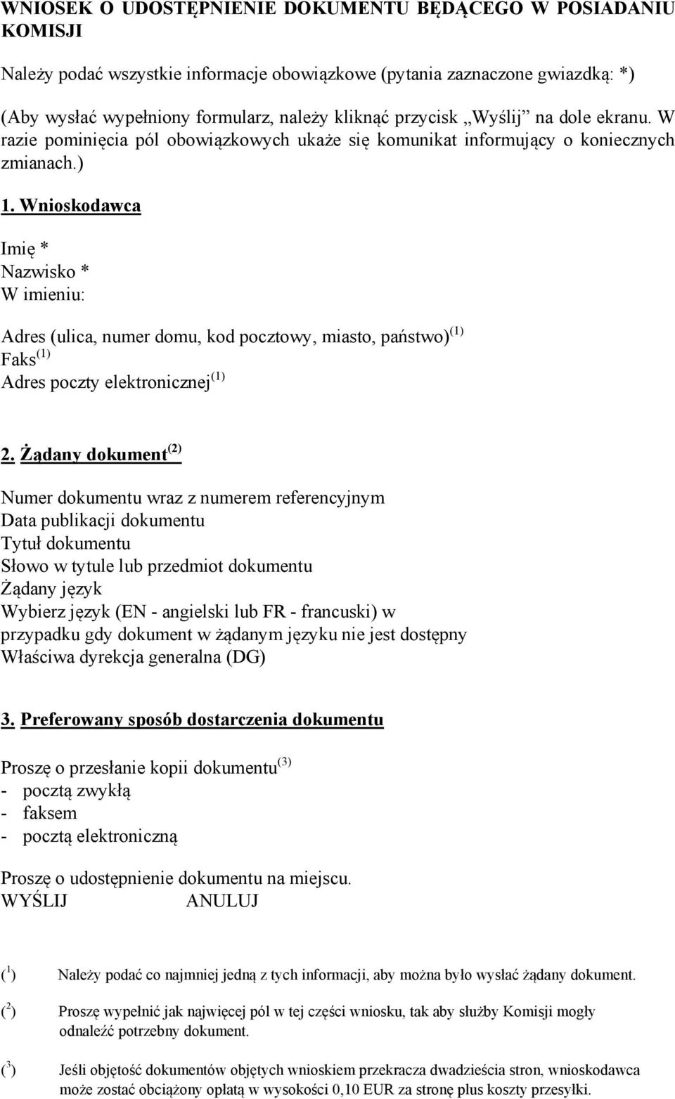 Wnioskodawca Imię * Nazwisko * W imieniu: Adres (ulica, numer domu, kod pocztowy, miasto, państwo) (1) Faks (1) Adres poczty elektronicznej (1) 2.