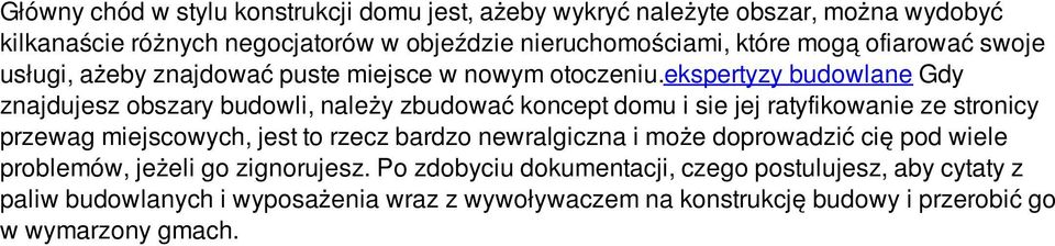 ekspertyzy budowlane Gdy znajdujesz obszary budowli, należy zbudować koncept domu i sie jej ratyfikowanie ze stronicy przewag miejscowych, jest to rzecz bardzo