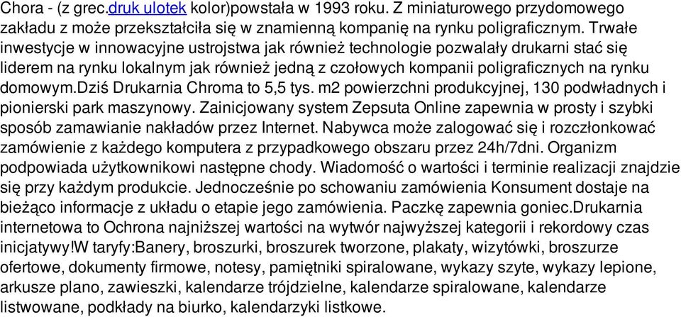 dziś Drukarnia Chroma to 5,5 tys. m2 powierzchni produkcyjnej, 130 podwładnych i pionierski park maszynowy.