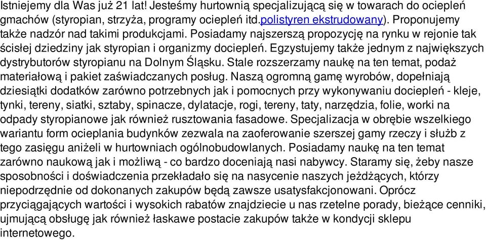 Egzystujemy także jednym z największych dystrybutorów styropianu na Dolnym Śląsku. Stale rozszerzamy naukę na ten temat, podaż materiałową i pakiet zaświadczanych posług.