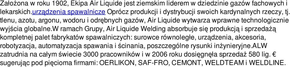 tlenu, azotu, argonu, wodoru i odrębnych gazów, Air Liquide wytwarza wprawne technologicznie wyjścia globalne.