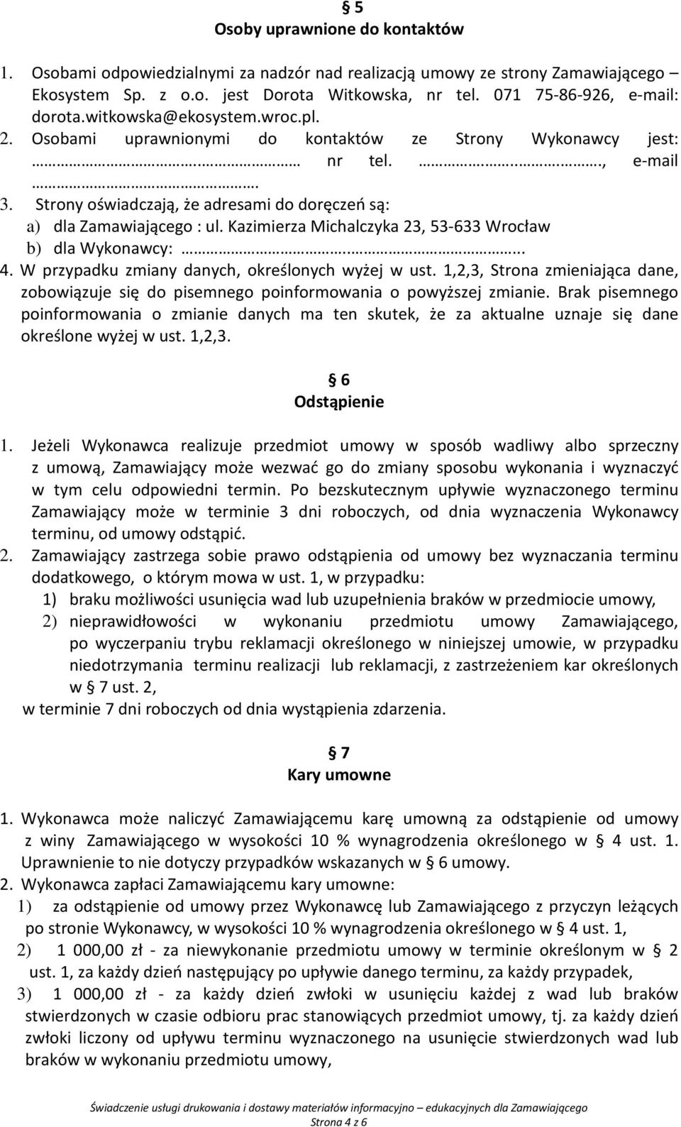 Kazimierza Michalczyka 23, 53-633 Wrocław b) dla Wykonawcy:..... 4. W przypadku zmiany danych, określonych wyżej w ust.