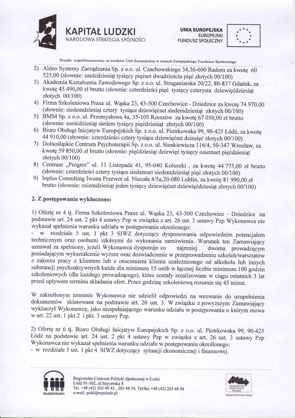 Straganiarska20l22,80-837 Gdarisk, za kwotp 45 490,00 z\brutto (slownie: czterdziefici pi96 tysigcy czterysta dziewig6dziesi4t zlotych 00/100) 4) Firma Szkoleniowa Praxe ul.