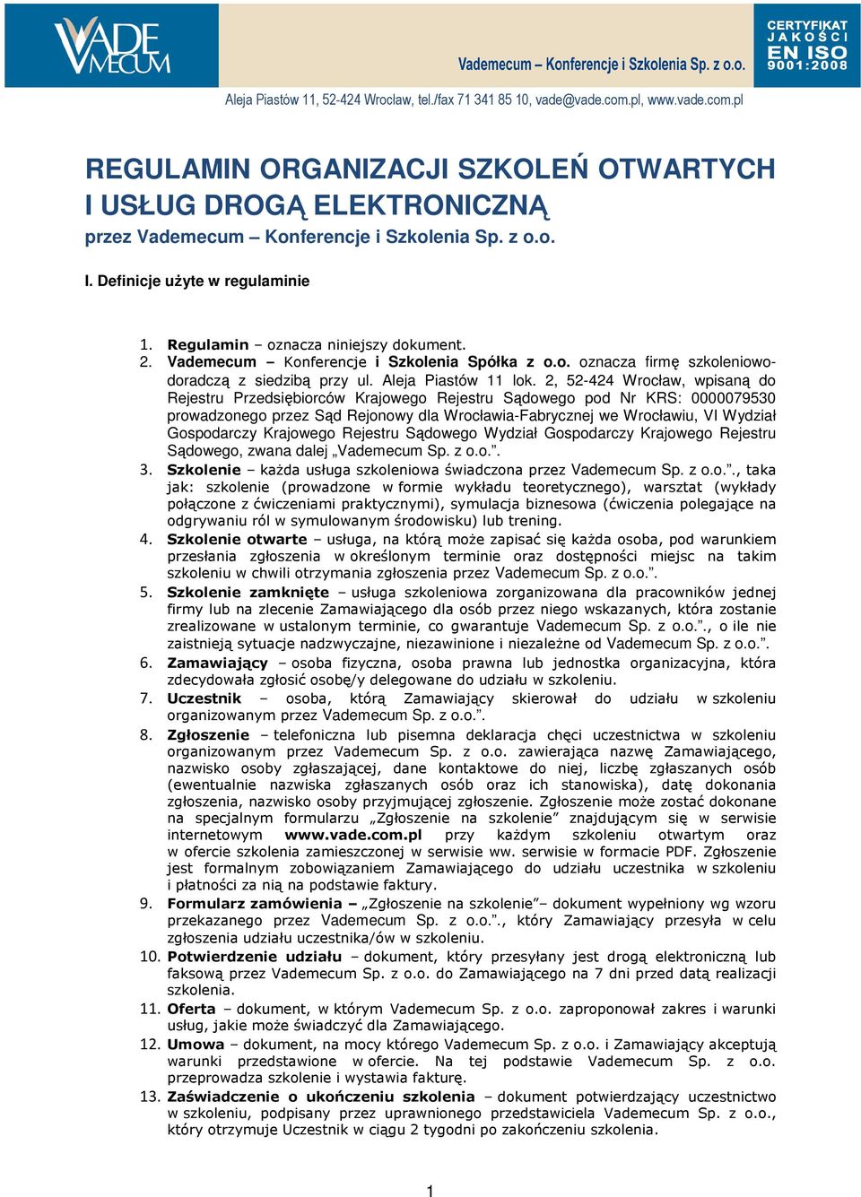 2, 52-424 Wrocław, wpisaną do Rejestru Przedsiębiorców Krajowego Rejestru Sądowego pod Nr KRS: 0000079530 prowadzonego przez Sąd Rejonowy dla Wrocławia-Fabrycznej we Wrocławiu, VI Wydział Gospodarczy