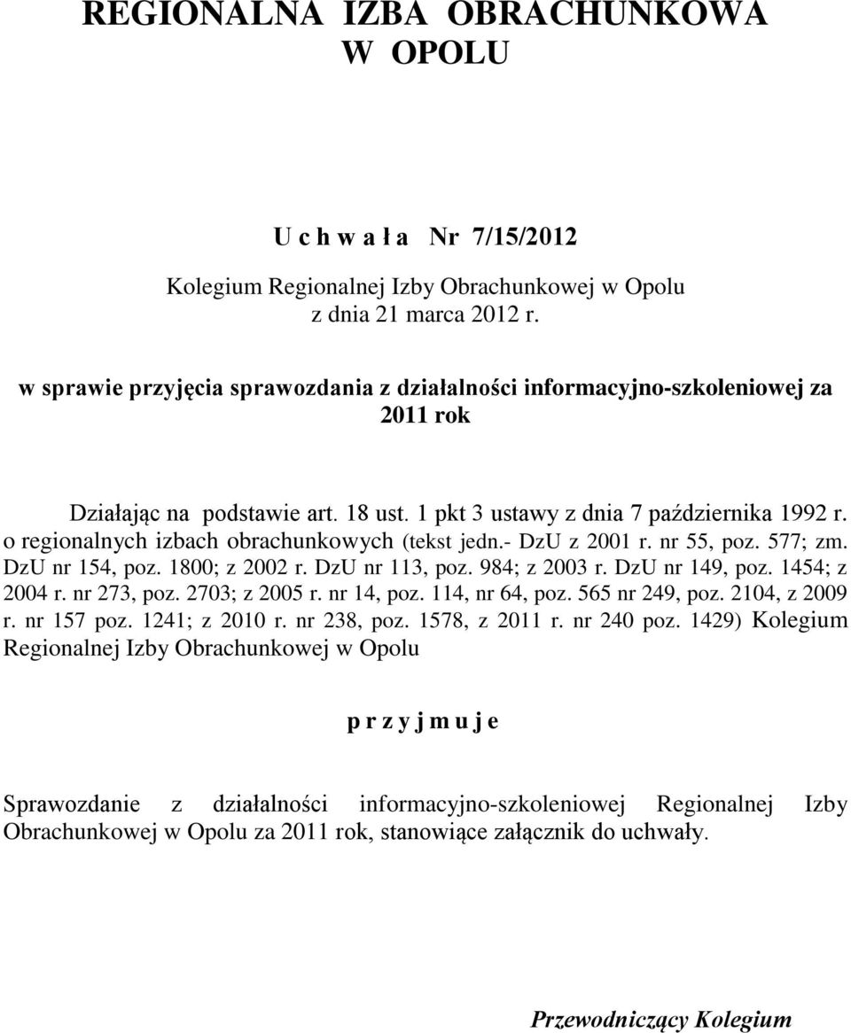 o regionalnych izbach obrachunkowych (tekst jedn.- DzU z 2001 r. nr 55, poz. 577; zm. DzU nr 154, poz. 1800; z 2002 r. DzU nr 113, poz. 984; z 2003 r. DzU nr 149, poz. 1454; z 2004 r. nr 273, poz.