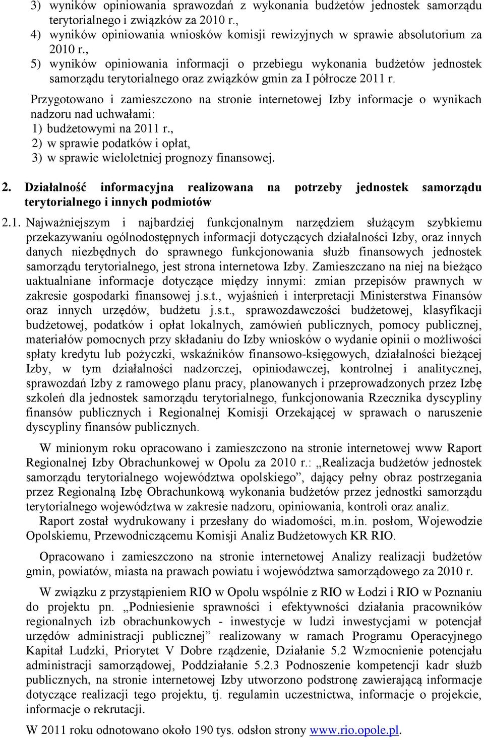 Przygotowano i zamieszczono na stronie internetowej Izby informacje o wynikach nadzoru nad uchwałami: 1) budżetowymi na 2011 r.