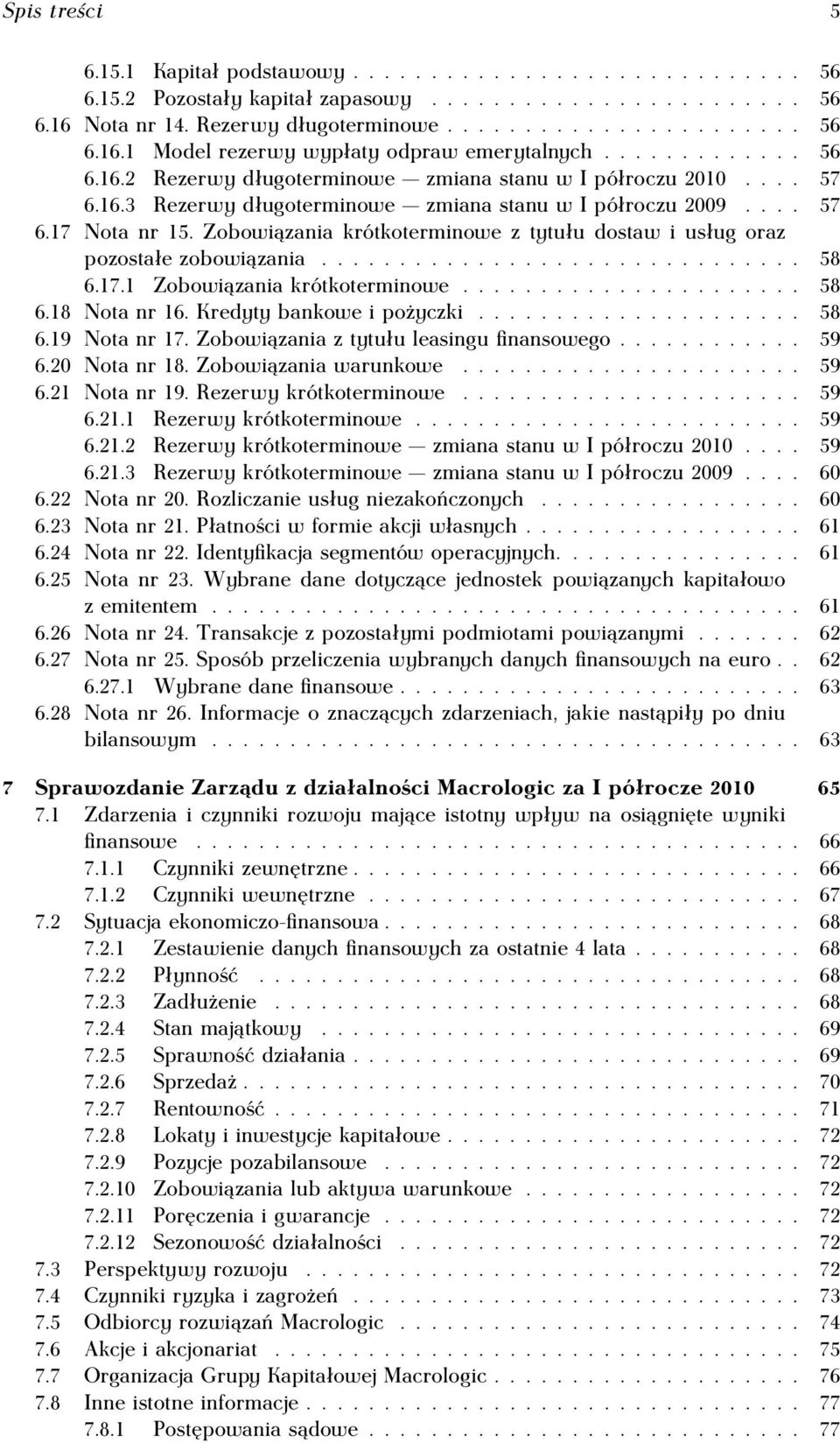 Zobowiązania krótkoterminowe z tytułu dostaw i usług oraz pozostałe zobowiązania............................... 58 6.17.1 Zobowiązania krótkoterminowe...................... 58 6.18 Nota nr 16.