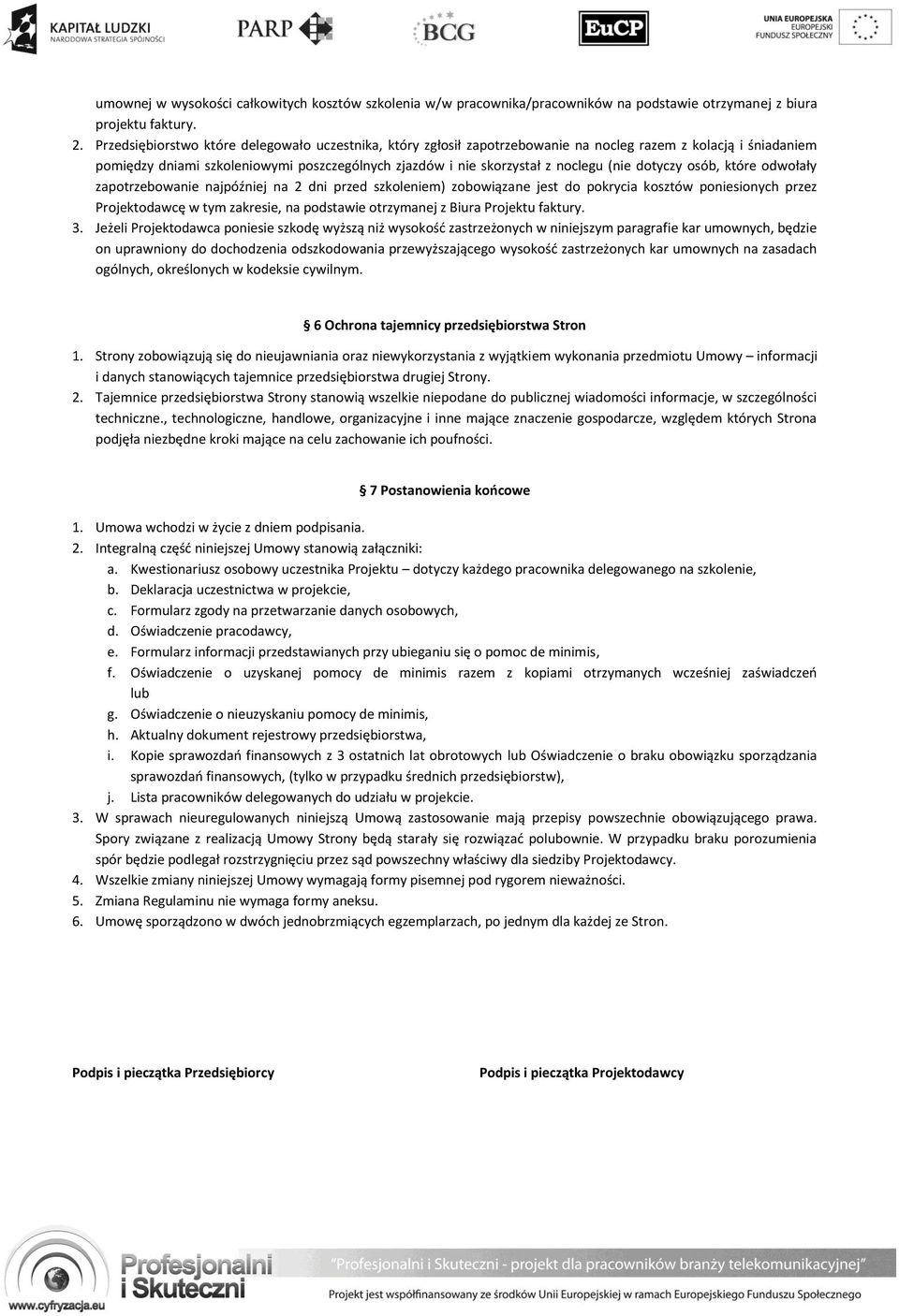 dotyczy osób, które odwołały zapotrzebowanie najpóźniej na 2 dni przed szkoleniem) zobowiązane jest do pokrycia kosztów poniesionych przez Projektodawcę w tym zakresie, na podstawie otrzymanej z