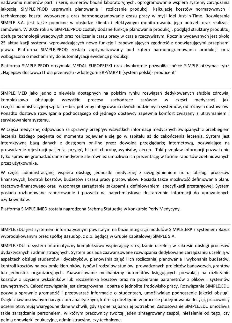 A. jest także pomocne w obsłudze klienta i efektywnym monitorowaniu jego potrzeb oraz realizacji zamówieo. W 2009 roku w SIMPLE.