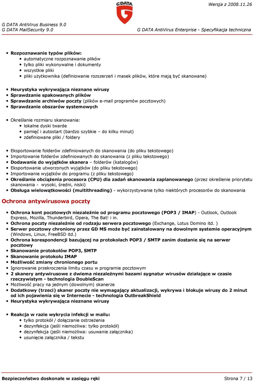 lokalne dyski twarde pamięć i autostart (bardzo szybkie do kilku minut) zdefiniowane pliki / foldery Eksportowanie folderów zdefiniowanych do skanowania (do pliku tekstowego) Importowanie folderów