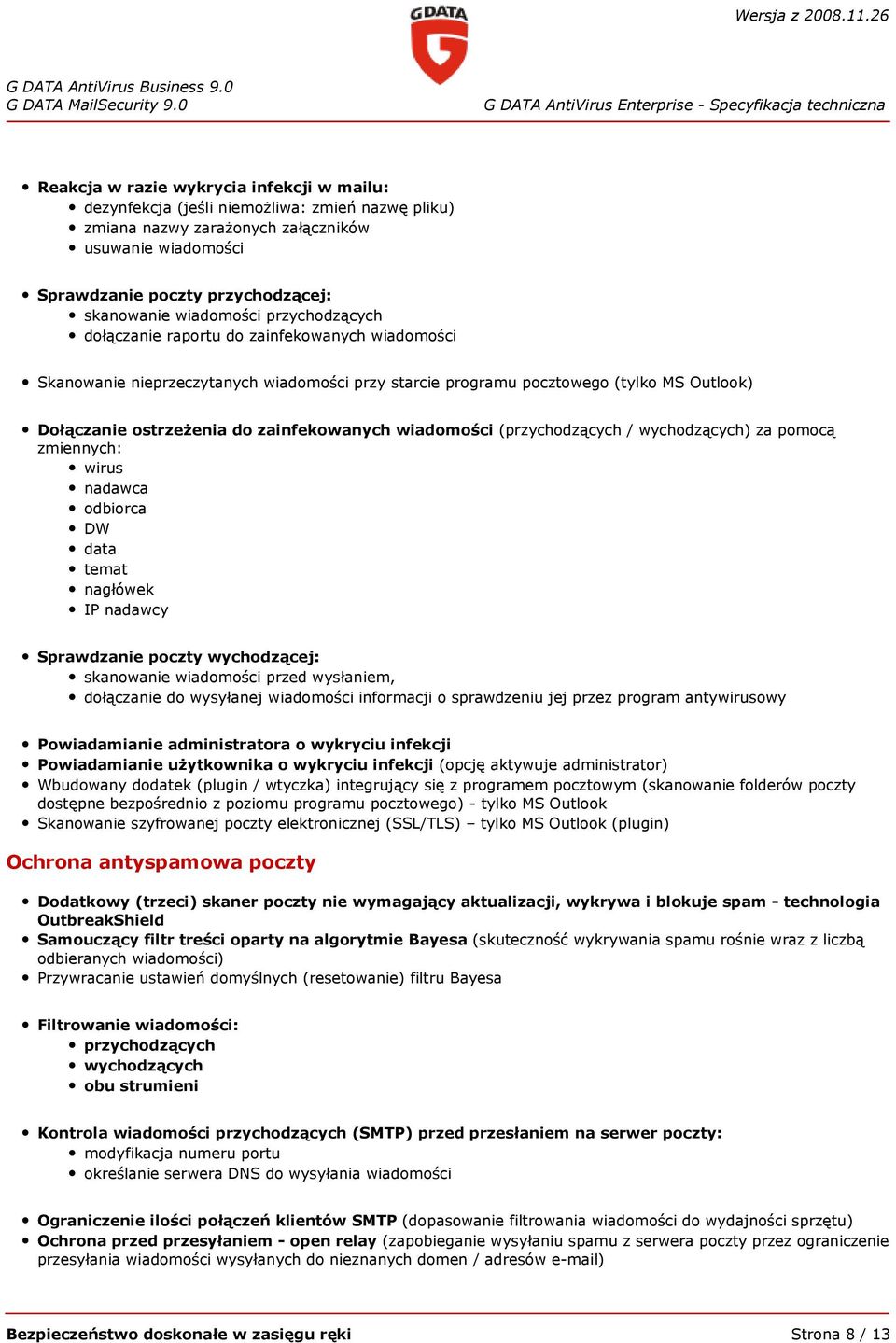 zainfekowanych wiadomości (przychodzących / wychodzących) za pomocą zmiennych: wirus nadawca odbiorca DW data temat nagłówek IP nadawcy Sprawdzanie poczty wychodzącej: skanowanie wiadomości przed