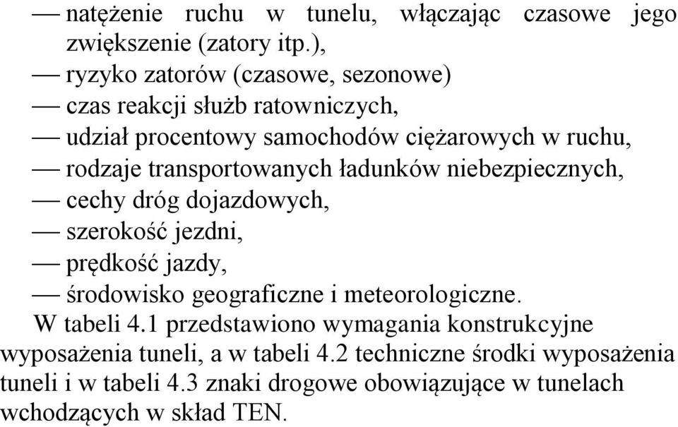 transportowanych ładunków niebezpiecznych, cechy dróg dojazdowych, szerokość jezdni, prędkość jazdy, środowisko geograficzne i