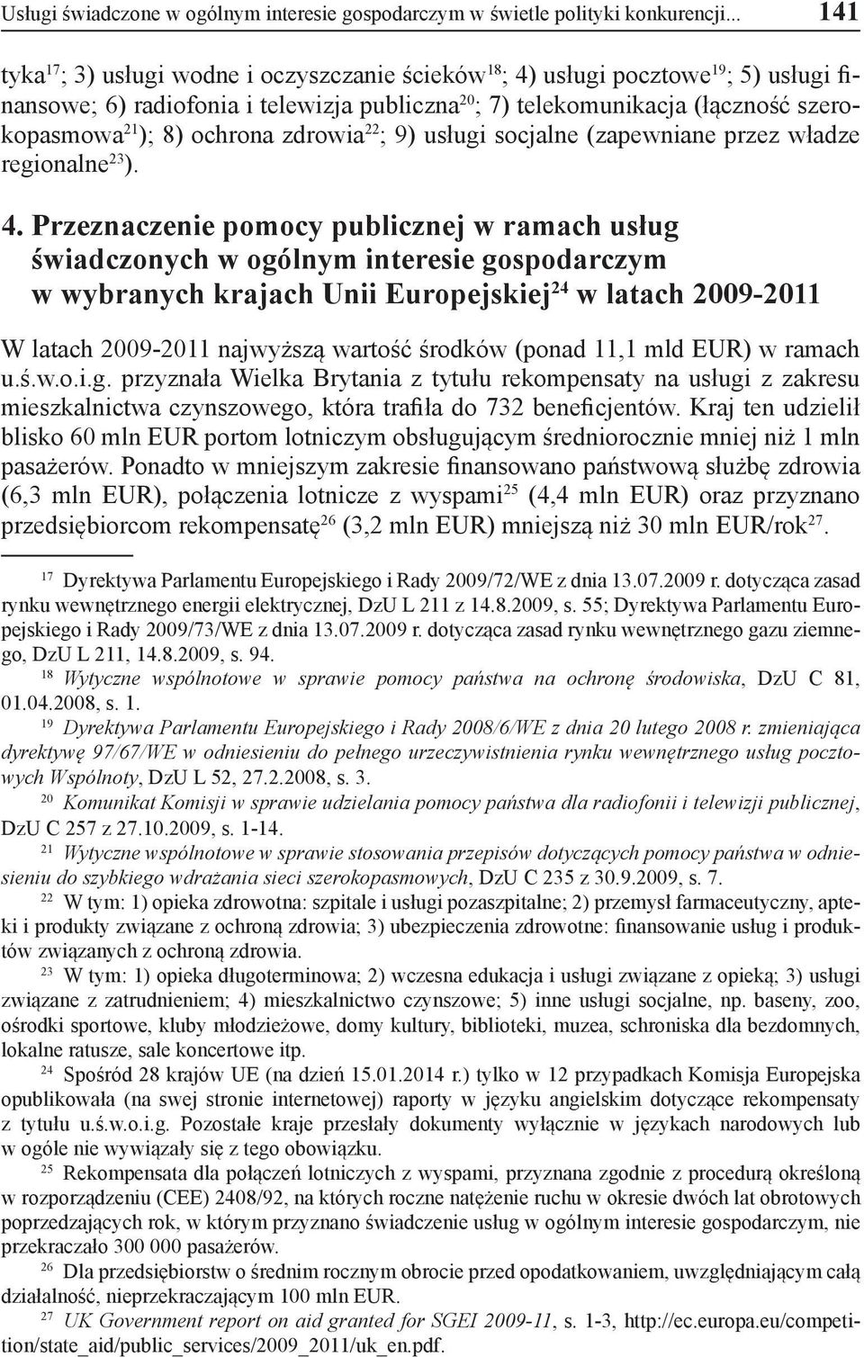 ochrona zdrowia 22 ; 9) usługi socjalne (zapewniane przez władze regionalne 23 ). 4.