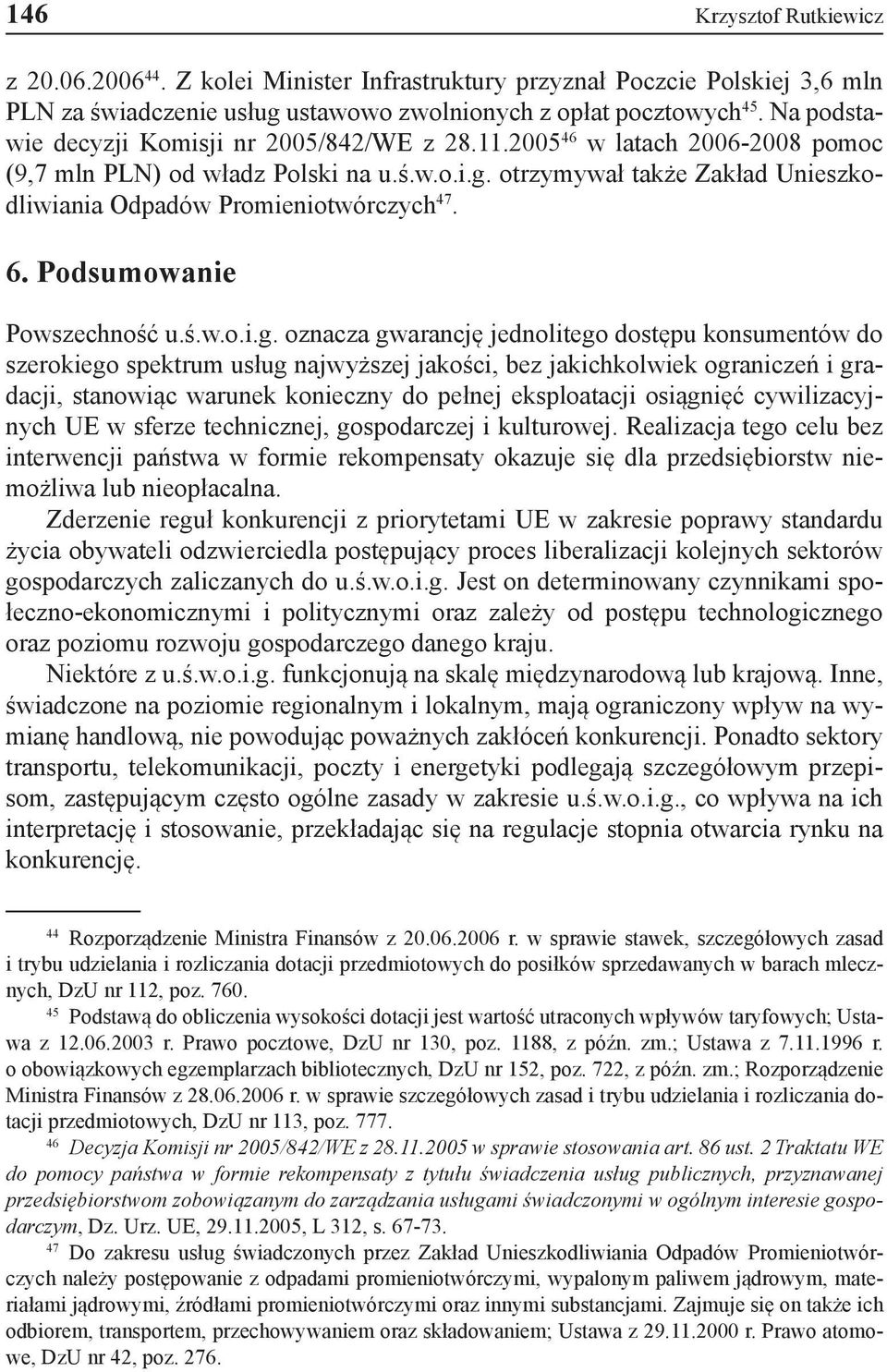 otrzymywał także Zakład Unieszkodliwiania Odpadów Promieniotwórczych 47. 6. Podsumowanie Powszechność u.ś.w.o.i.g.