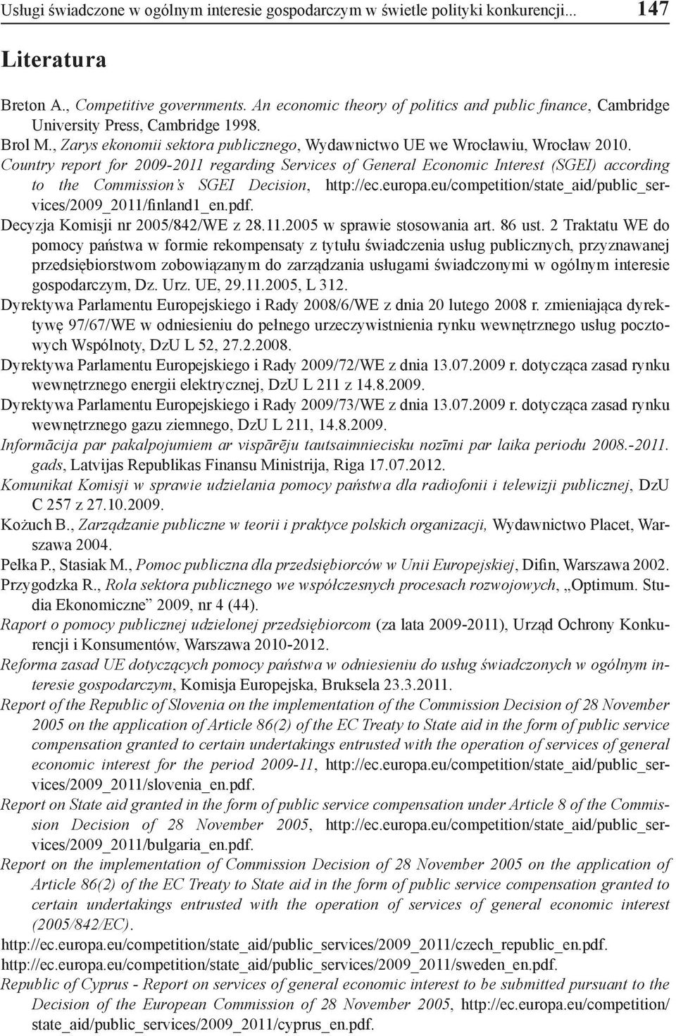 Country report for 2009-2011 regarding Services of General Economic Interest (SGEI) according to the Commission s SGEI Decision, http://ec.europa.