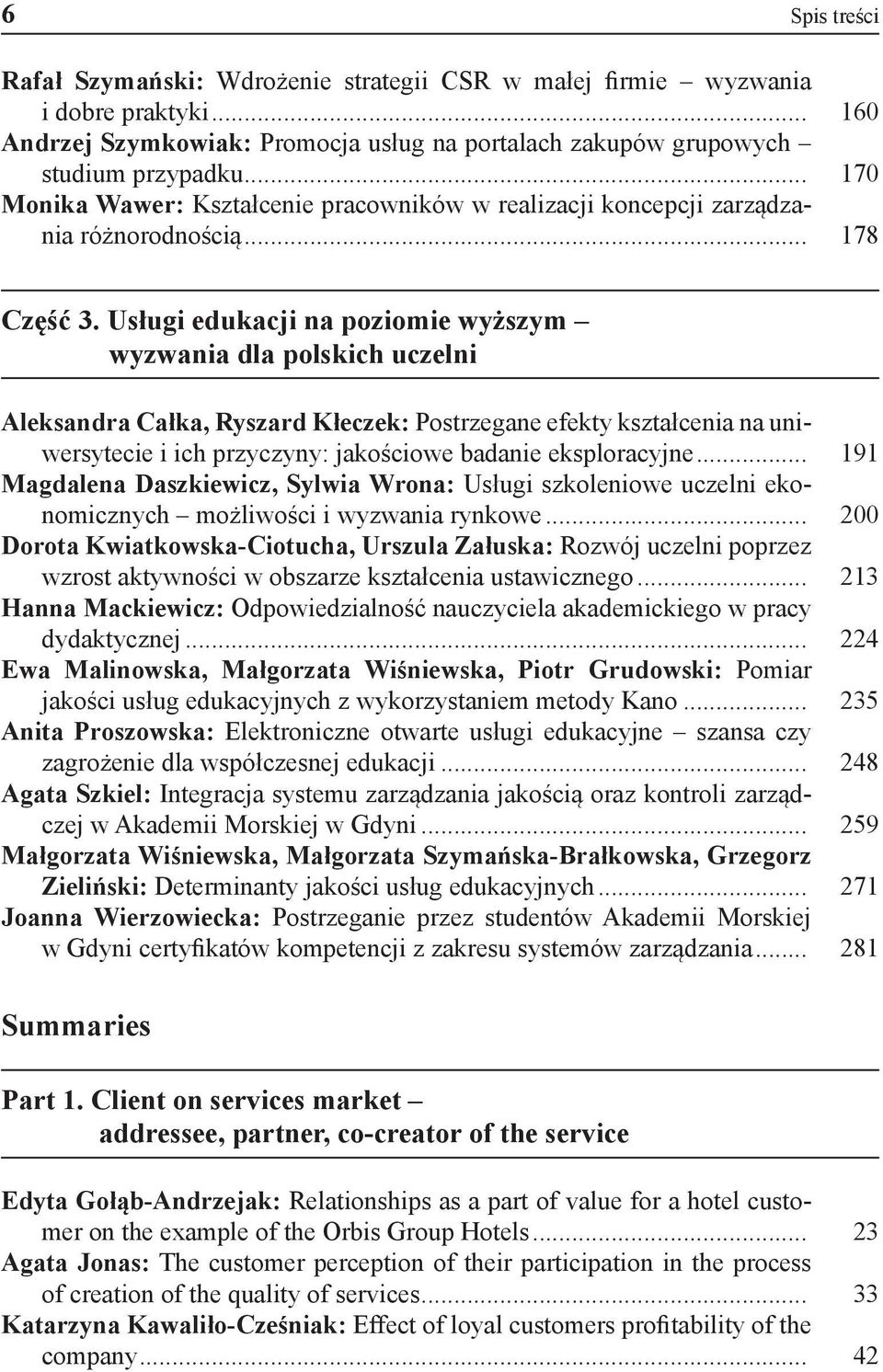 Usługi edukacji na poziomie wyższym wyzwania dla polskich uczelni Aleksandra Całka, Ryszard Kłeczek: Postrzegane efekty kształcenia na uniwersytecie i ich przyczyny: jakościowe badanie eksploracyjne.