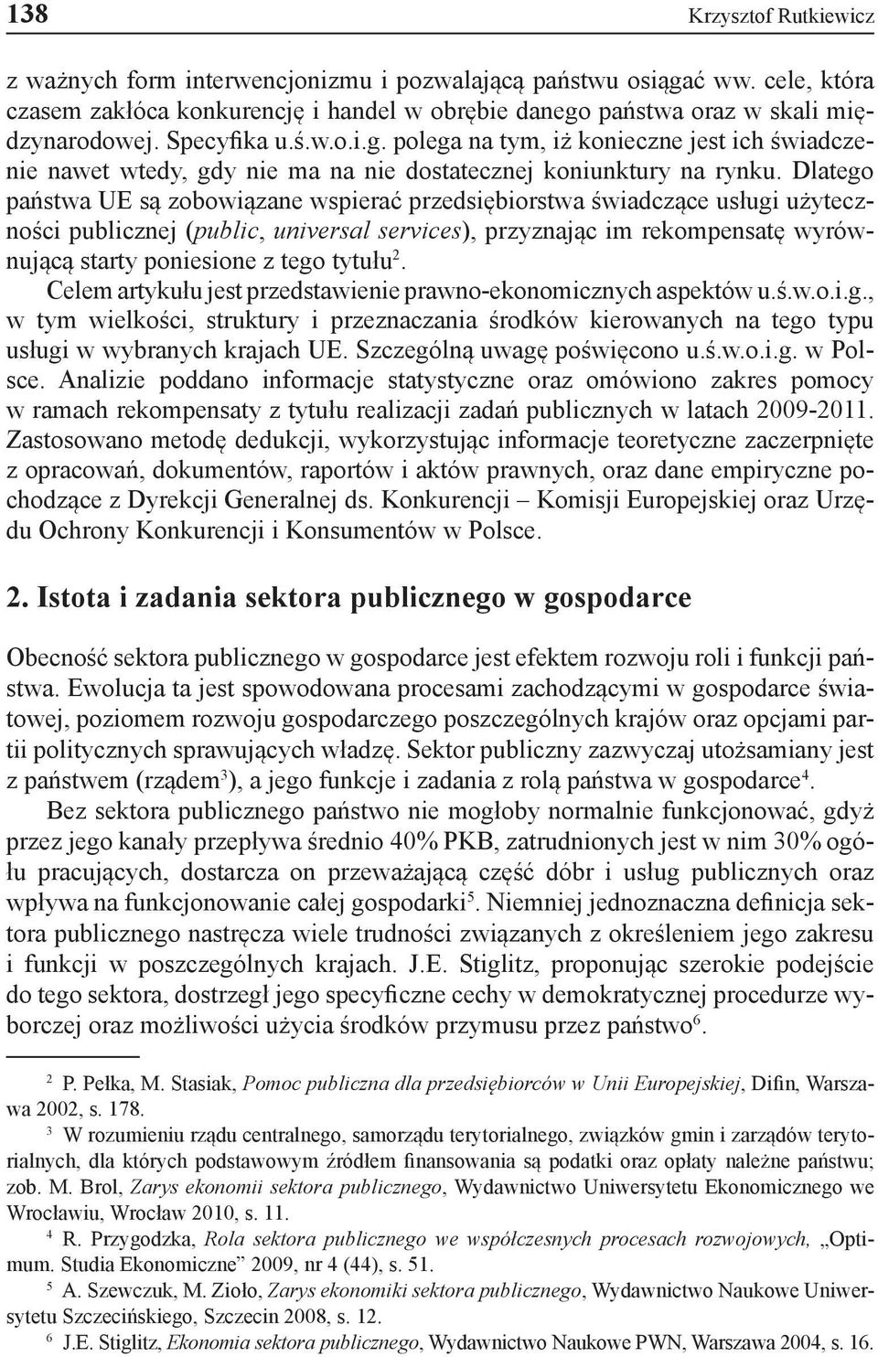 Dlatego państwa UE są zobowiązane wspierać przedsiębiorstwa świadczące usługi użyteczności publicznej (public, universal services), przyznając im rekompensatę wyrównującą starty poniesione z tego