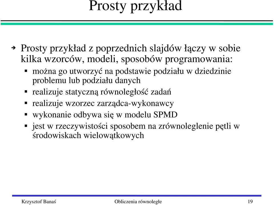 statyczną równoległość zadań realizuje wzorzec zarządca wykonawcy wykonanie odbywa się w modelu SPMD jest w