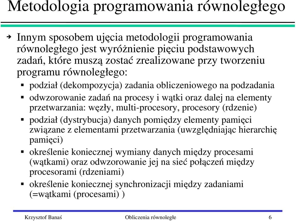 (dystrybucja) danych pomiędzy elementy pamięci związane z elementami przetwarzania (uwzględniając hierarchię pamięci) określenie koniecznej wymiany danych między procesami (wątkami)