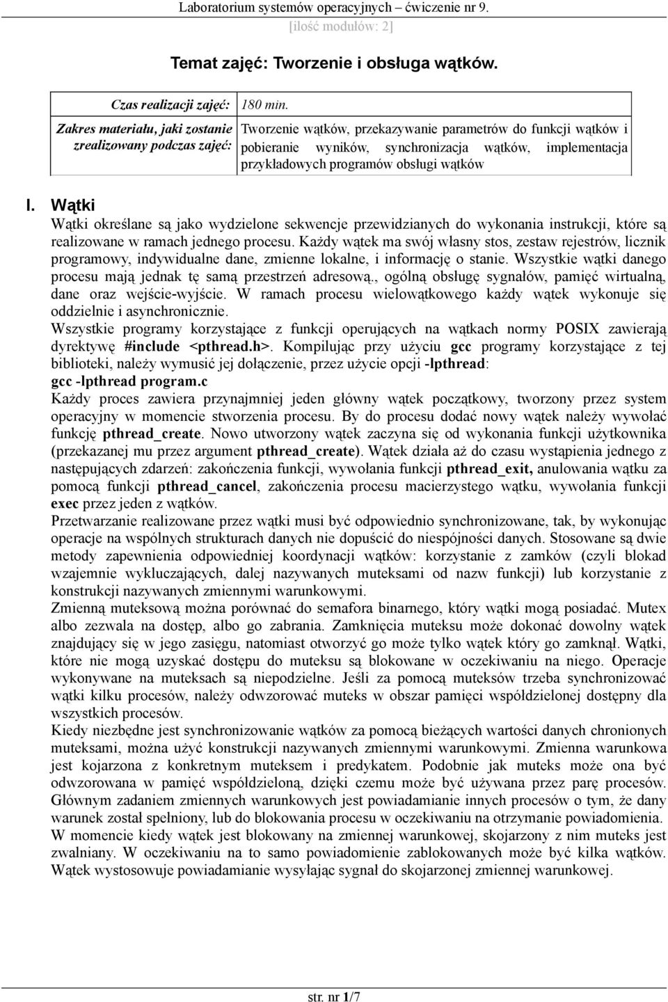 programów obsługi wątków I. Wątki Wątki określane są jako wydzielone sekwencje przewidzianych do wykonania instrukcji, które są realizowane w ramach jednego procesu.