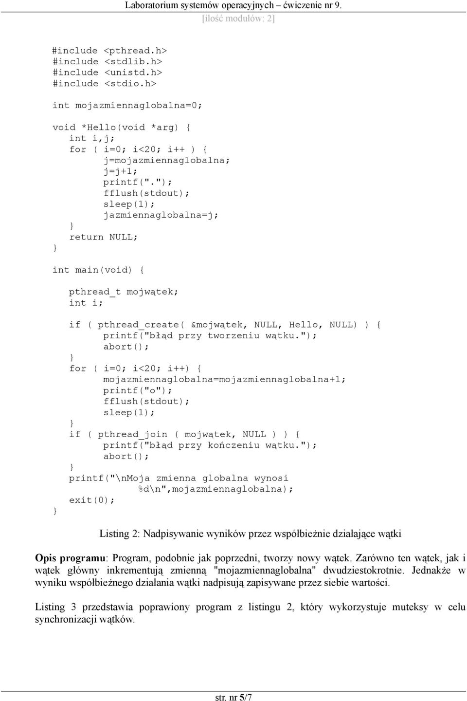 "); jazmiennaglobalna=j; return NULL; int main(void) { pthread_t mojwątek; int i; if ( pthread_create( &mojwątek, NULL, Hello, NULL) ) { printf("błąd przy tworzeniu wątku.