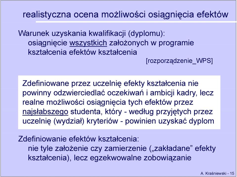 możliwości osiągnięcia tych efektów przez najsłabszego studenta, który - według przyjętych przez uczelnię (wydział) kryteriów - powinien uzyskać dyplom