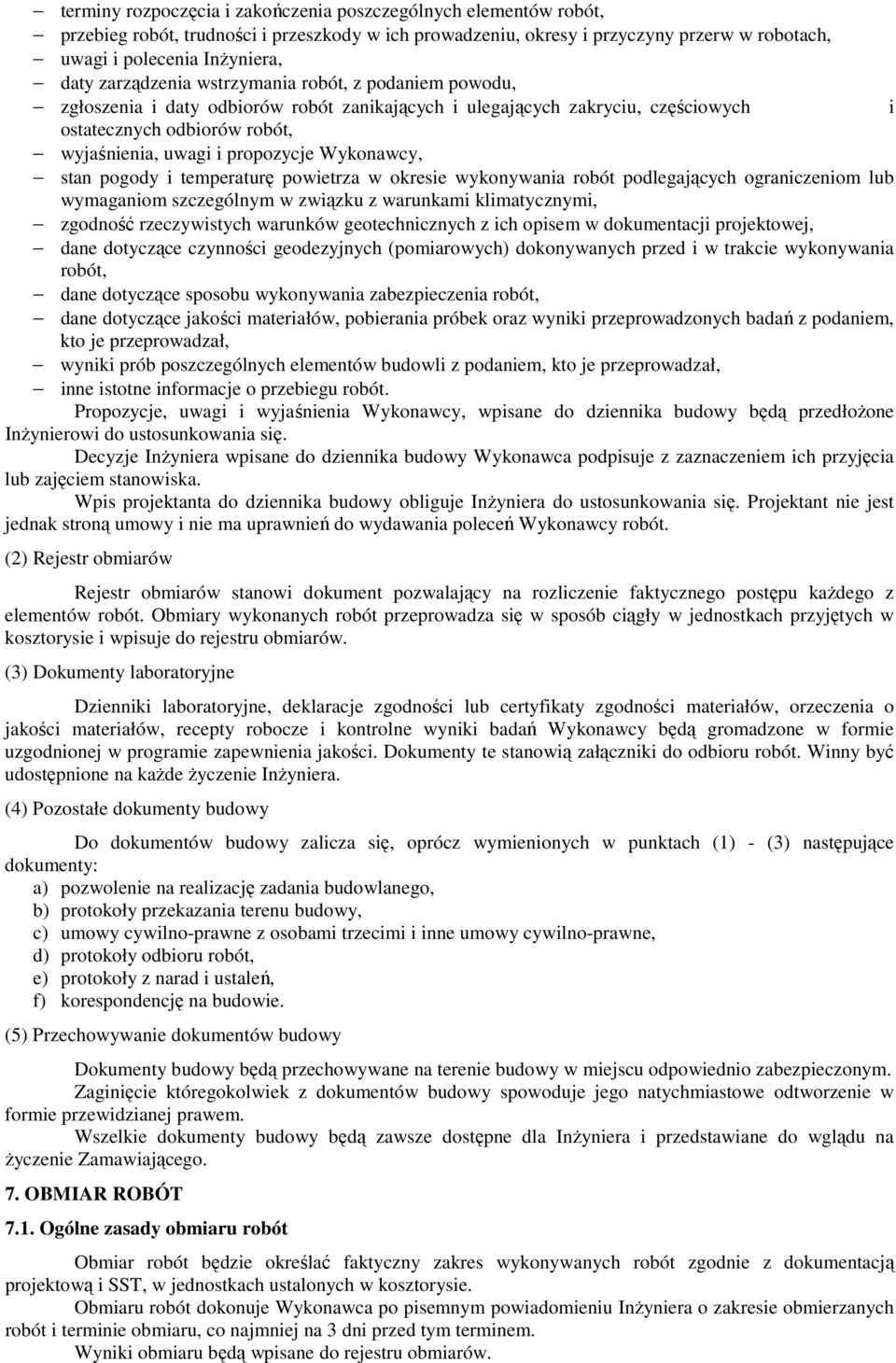 Wykonawcy, stan pogody i temperaturę powietrza w okresie wykonywania robót podlegających ograniczeniom lub wymaganiom szczególnym w związku z warunkami klimatycznymi, zgodność rzeczywistych warunków