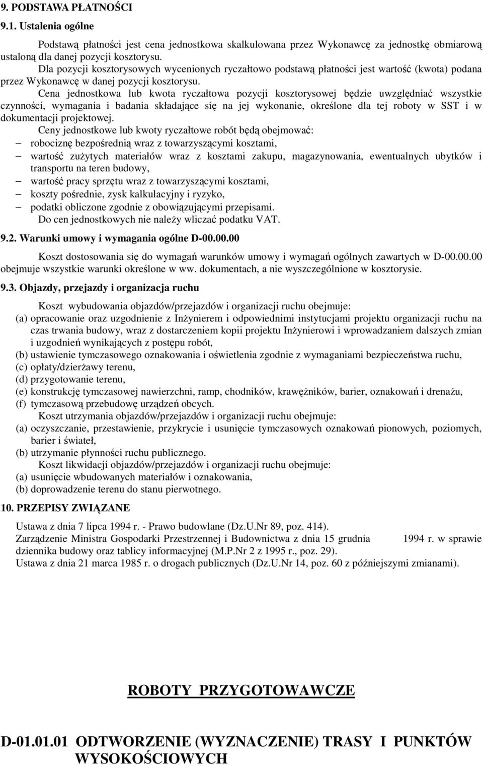 Cena jednostkowa lub kwota ryczałtowa pozycji kosztorysowej będzie uwzględniać wszystkie czynności, wymagania i badania składające się na jej wykonanie, określone dla tej roboty w SST i w