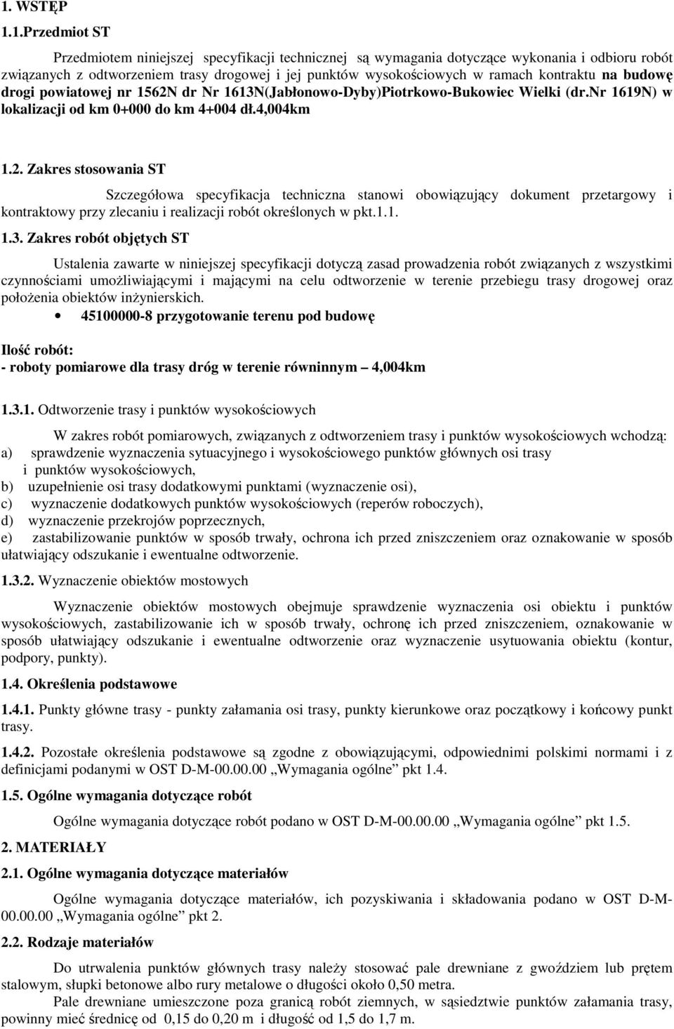 dr Nr 1613N(Jabłonowo-Dyby)Piotrkowo-Bukowiec Wielki (dr.nr 1619N) w lokalizacji od km 0+000 do km 4+004 dł.4,004km 1.2.