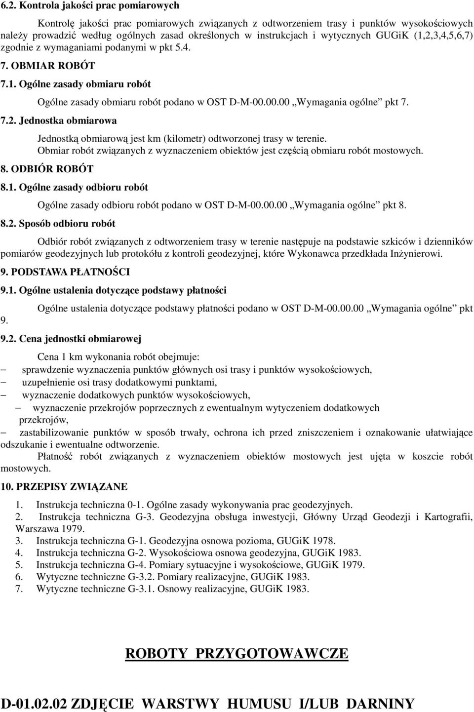 7.2. Jednostka obmiarowa Jednostką obmiarową jest km (kilometr) odtworzonej trasy w terenie. Obmiar robót związanych z wyznaczeniem obiektów jest częścią obmiaru robót mostowych. 8. ODBIÓR ROBÓT 8.1.