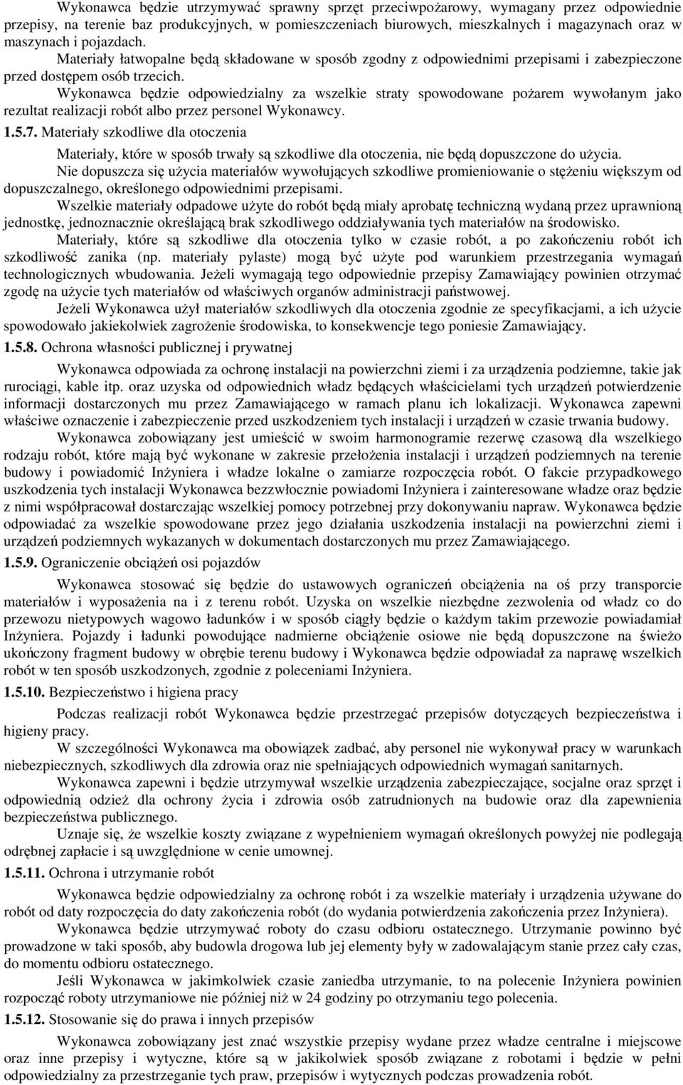 Wykonawca będzie odpowiedzialny za wszelkie straty spowodowane poŝarem wywołanym jako rezultat realizacji robót albo przez personel Wykonawcy. 1.5.7.