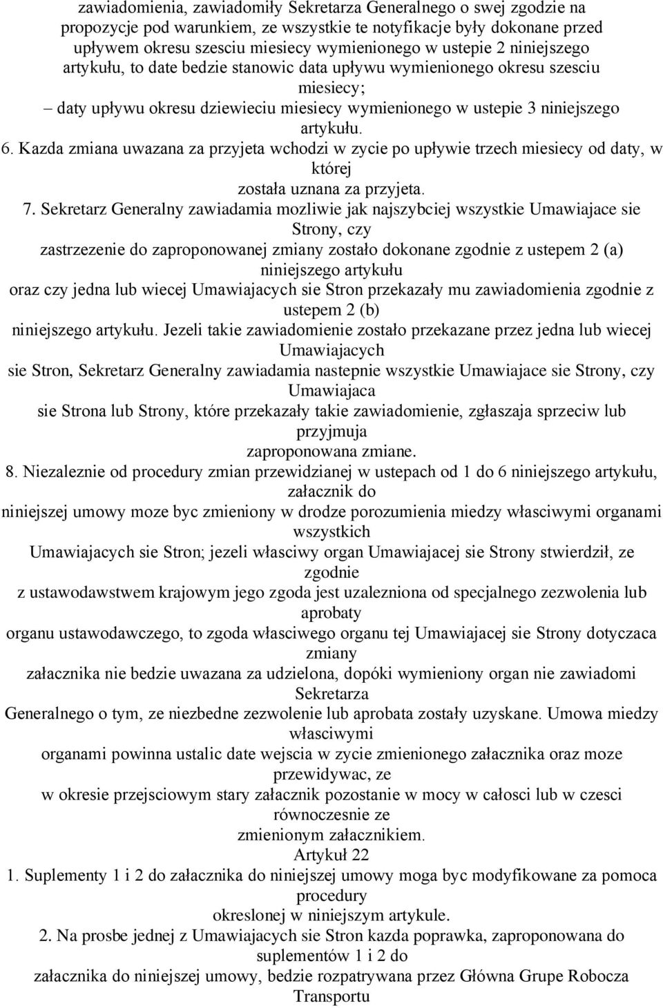 Kazda zmiana uwazana za przyjeta wchodzi w zycie po upływie trzech miesiecy od daty, w której została uznana za przyjeta. 7.