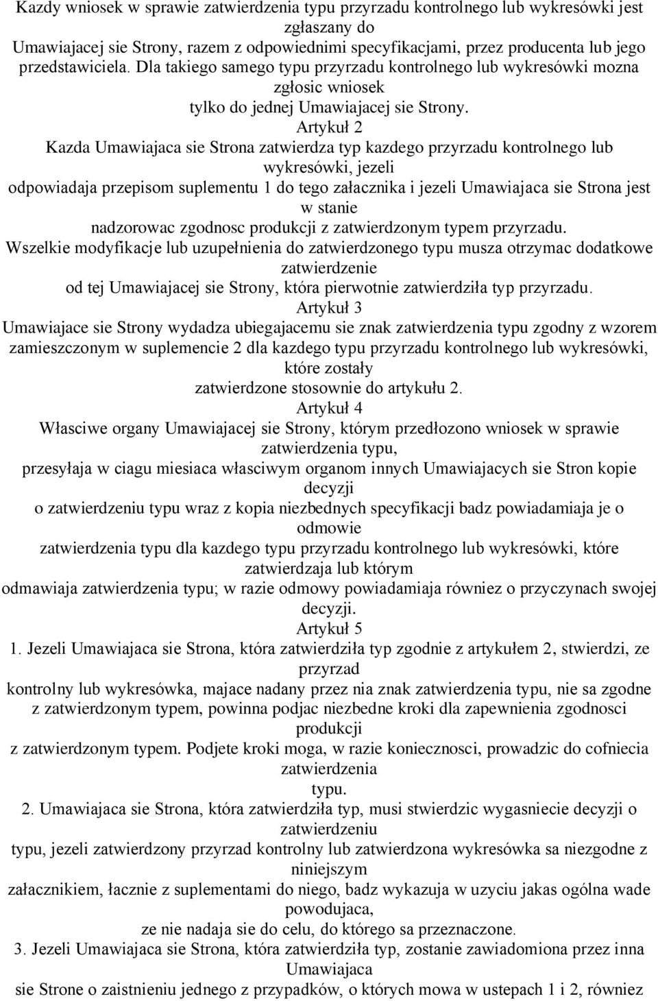 Artykuł 2 Kazda Umawiajaca sie Strona zatwierdza typ kazdego przyrzadu kontrolnego lub wykresówki, jezeli odpowiadaja przepisom suplementu 1 do tego załacznika i jezeli Umawiajaca sie Strona jest w