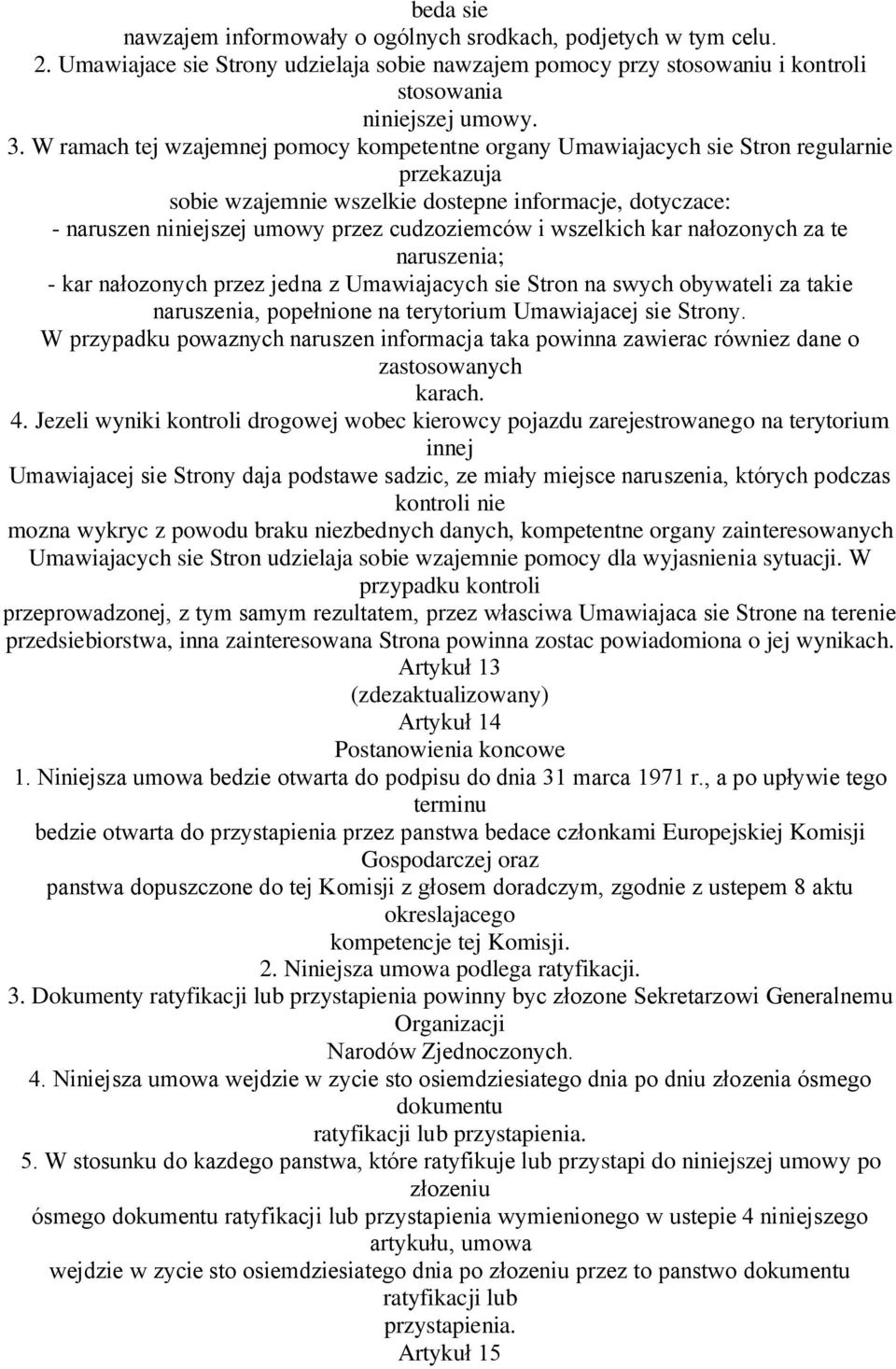 wszelkich kar nałozonych za te naruszenia; - kar nałozonych przez jedna z Umawiajacych sie Stron na swych obywateli za takie naruszenia, popełnione na terytorium Umawiajacej sie Strony.