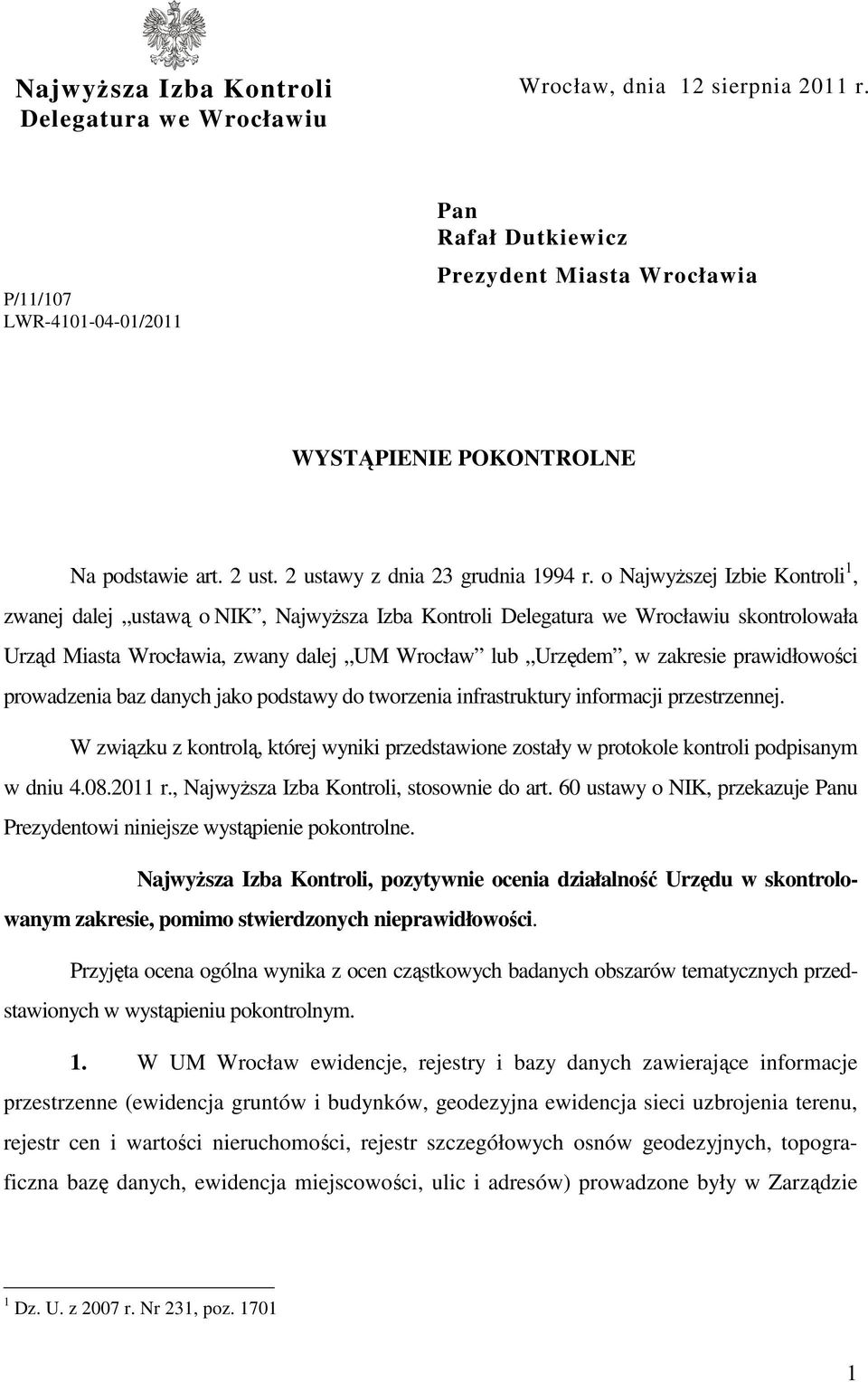 o Najwyższej Izbie Kontroli 1, zwanej dalej ustawą o NIK, Najwyższa Izba Kontroli Delegatura we Wrocławiu skontrolowała Urząd Miasta Wrocławia, zwany dalej UM Wrocław lub Urzędem, w zakresie